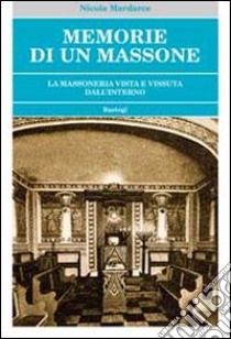 Memorie di un massone. La massoneria vista e vissuta dall'interno libro di Mardarce Nicola