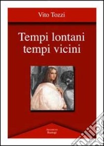 Tempi lontani tempi vicini libro di Tozzi Vito