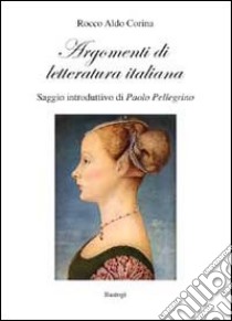 Argomenti di letteratura italiana libro di Corina Rocco Aldo