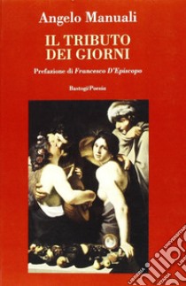 Il tributo dei giorni libro di Manuali Angelo