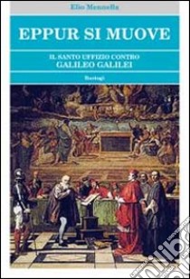 Eppur si muove. Il Santo Uffizio contro Galileo Galilei libro di Mennella Elio