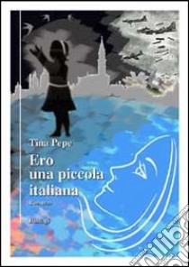 Ero una piccola italiana libro di Pepe Tina