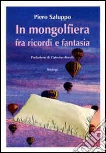 In mongolfiera fra ricordi e fantasia libro di Saluppo Piero