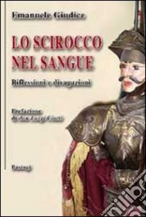 Lo scirocco nel sangue. Riflessioni e divagazioni libro di Giudice Emanuele