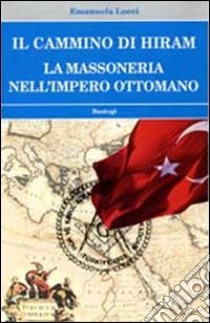 Il cammino di Hiram. La massoneria nell'impero ottomano libro di Locci Emanuela