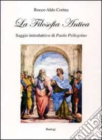 La filosofia antica libro di Corina Rocco Aldo