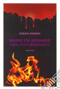 Marilyn Monroe una vita bruciata libro di Ronda Omar