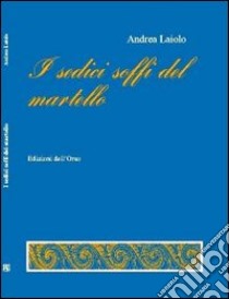 I sedici soffi del martello libro di Laiolo Andrea