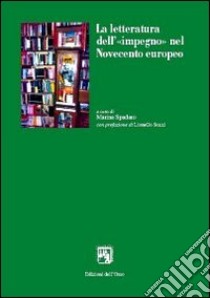 La letteratura dell'«impegno» nel Novecento europeo libro di Spadaro M. (cur.)