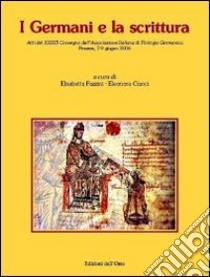 I germani e la scrittura. Atti del 33° Convegno dell'Associazione italiana di filologia germanica libro di Fazzini E. (cur.); Cianci E. (cur.)