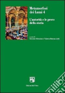 Metamorfosi dei lumi. Vol. 4: L'autorità e le prove della storia libro di Messina S. (cur.); Ramacciotti V. (cur.)