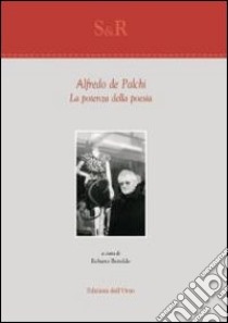 Alfredo de Palchi. La potenza della poesia libro di Bertoldo R. (cur.)