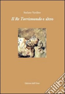 Il re Torrismondo e altro libro di Verdino Stefano