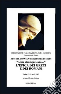 Arma virumque cavo... L'epica dei greci e dei romani. Atti del Convegno nazionale di studi libro di Uglione R. (cur.)