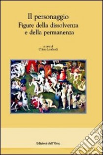 Il personaggio. Figure della dissolvenza e della permanenza libro di Lombardi C. (cur.)