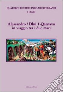Alessandro/Dhûl-Qarnayn in viaggio tra i due mari libro di Saccone C. (cur.)