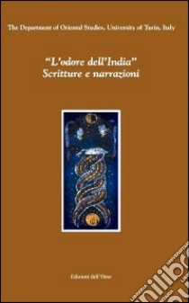 «L'odore dell'India». Scritture e narrazioni libro di Soria G. (cur.); Albis S. (cur.); Mussio F. (cur.)