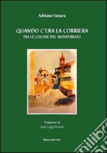 Quando c'era la corriera tra le colline del Monferrato libro di Vanara Adriano