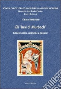 Gli inni di Murbach, commento e glossario. Ediz. multilingue libro di Simbolotti Chiara