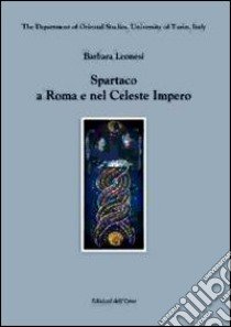 Spartaco a Roma e nel celeste impero. Ediz. multilingue libro di Leonesi Barbara; Monti A. (cur.)