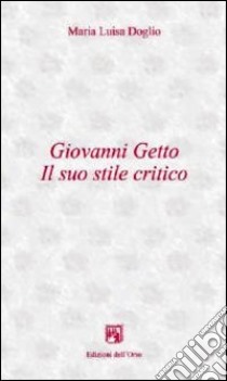 Giovanni Getto. Il suo stile critico libro di Doglio Maria Luisa