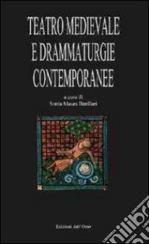 Teatro Medievale e drammaturgie contemporanee. Atti del XIII Convegno internazionale (Rocco Grimalda, 20-21 settembre 2008) libro di Barillari S. M. (cur.)