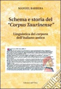 Schema e storia del «corpus taurinense». Linguistica dei corpora dell'italiano antico libro di Barbera Manuel