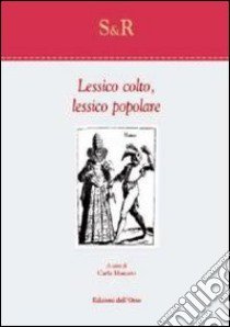 Lessico colto, lessico popolare libro di Marcato C. (cur.)