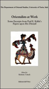 Orientalists at work. Some excerpts from Paul E. Kahle's papers upon ibn daniyal. Ediz. multilingue libro di Tottoli R. (cur.)