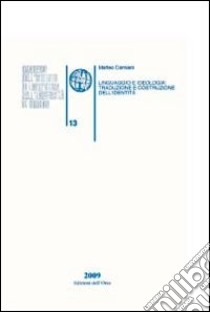 Linguaggio e ideologia. Traduzione e costruzione dell'identità libro di Damiani Matteo