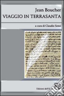 Jean Boucher. Viaggio in Terrasanta libro di Sensi C. (cur.)