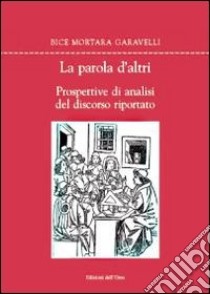 La parola d'altri. Prospettive di analisi del discorso riportato libro di Mortara Garavelli Bice