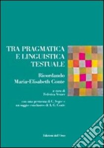 Tra pragmatica e linguistica testuale. Ricordando Maria-Elisabeth Conte libro di Venier F. (cur.)