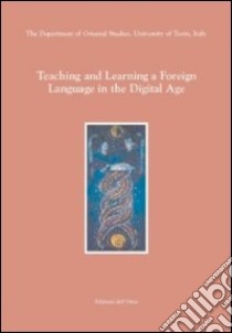 Teaching and learning a foreign language in the digital age libro di Monti A. (cur.)