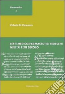 Testi medico-farmaceutici tedeschi nell'XI e XII secolo. Ediz. multilingue libro di Di Clemente Valeria