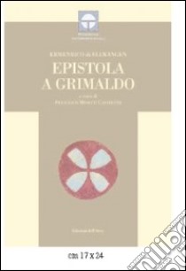 Epistole a Grimaldo. Ediz. multilingue libro di Ermenrico di Ellwangen; Mosetti Casaretto F. (cur.)