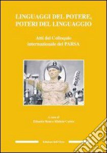 Linguaggi del potere, poteri del linguaggio. Atti del Colloquio internazionale del PARSA. Ediz. multilingue libro di Bona E. (cur.); Curnis M. (cur.)