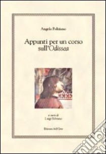 Appunti per un corso sull'Odissea. Testo greco e latino a fronte libro di Poliziano Angelo; Silvano L. (cur.)