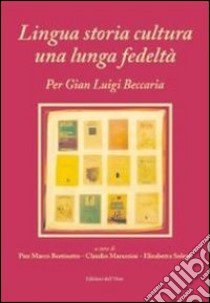 Lingua storia cultura una lunga fedeltà. Per Gian Luigi Beccaria libro di Bertinetto P. M. (cur.); Marazzini C. (cur.); Soletti E. (cur.)