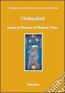 Tirthay. Essay in honour of Stefano Piano libro di Piano S. (cur.)