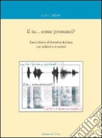 E tu... come pronunci? Eserciziario di fonetica italiana per italiani e stranieri. Con CD Audio libro di Calabrò Lidia