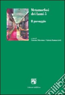 Metamorfosi dei lumi. Vol. 5: Il paesaggio libro di Messina S. (cur.); Ramacciotti V. (cur.)