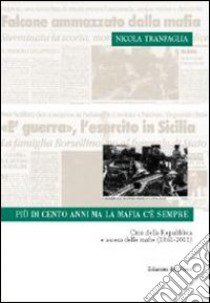 Più di cento anni ma la mafia c'è sempre. Crisi della Repubblica e ascesa delle mafie (1861-2011) libro di Tranfaglia Nicola