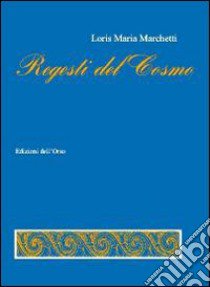 Regesti del cosmo libro di Marchetti Loris Maria