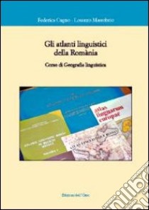 Gli atlanti linguistici della romania. Corso di geografia linguistica libro di Cugno Federica; Massobrio Lorenzo