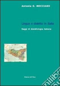 Lingua e dialetto in Italia. Saggi di dialettologia italiana libro di Mocciaro Antonia G.