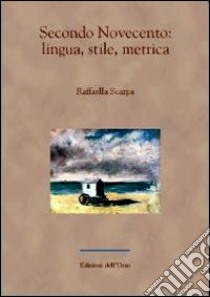 Secondo Novecento. Lingua, stile, metrica libro di Scarpa Raffaella