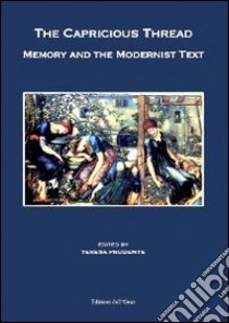 The capricious thread. Memory and the modernist text libro di Prudente T. (cur.)