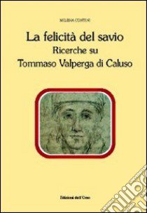 La felicità del savio. Ricerche su Tommaso Valperga di Caluso libro di Contini Milena