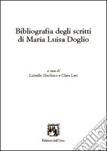 Bibliografia degli scritti di Maria Luisa Doglio libro di Giachino L. (cur.); Leri C. (cur.)